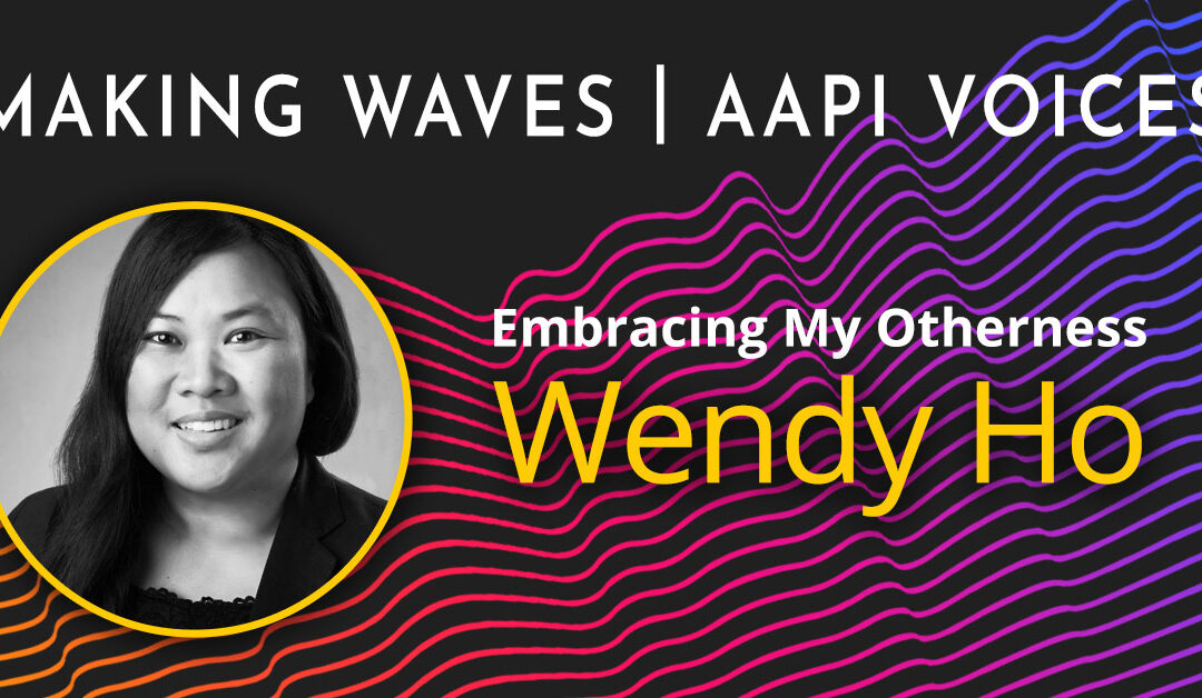 Making Waves | AAPI Voices: Wendy Ho